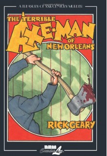 The Terrible Axe-Man of New Orleans - Rick Geary