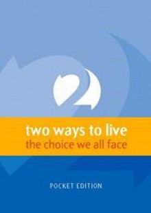 Two Ways to Live: The choice we all face (Pocket edition) - Phillip D. Jensen, Tony J. Payne