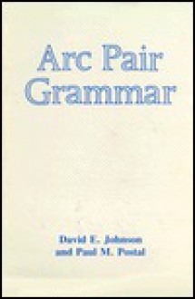 ARC Pair Grammar - David E. Johnson, Paul Martin Postal