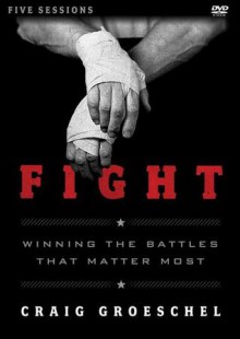 Fight Study Guide with DVD: Winning the Battles That Matter Most - Craig Groeschel