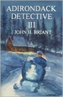 Adirondack Detective III - John H. Briant