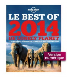 Le Best of 2014 de Lonely Planet (French Edition) - Tom Hall, Collectif, Nathalie Berthet, Julie Marcot