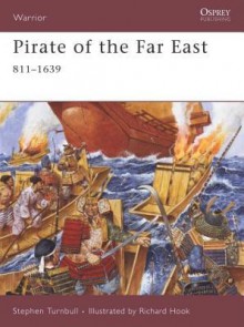 Pirate of the Far East: 811-1639 - Stephen Turnbull, Richard Hook