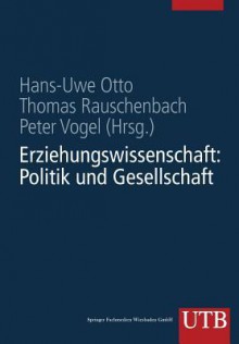 Erziehungswissenschaft in Studium Und Beruf Eine Einfuhrung in Vier Banden: Band 1: Erziehungswissenschaft: Politik Und Gesellschaft - Hans-Uwe Otto