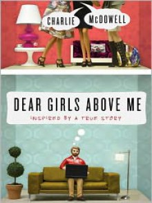 Dear Girls Above Me: Inspired by a True Story (Audio) - Charles McDowell