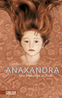 Anaxandra: Eine Prinzessin in Troja - Caroline B. Cooney