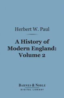 A History of Modern England, Volume 2 (Barnes & Noble Digital Library) - Herbert W. Paul