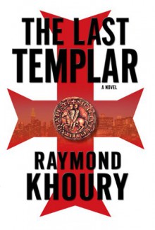 The Last Templar - Raymond Khoury