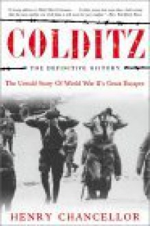 Colditz: The Definitive History: The Untold Story of World War II's Great Escapes - Henry Chancellor