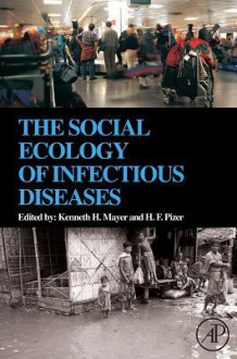 The Social Ecology of Infectious Diseases - Kenneth H. Mayer, H.F. Pizer