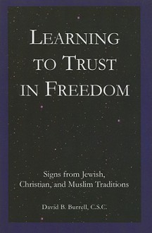 Learning to Trust in Freedom: Signs from Jewish, Christian, and Muslim Traditions - David B. Burrell