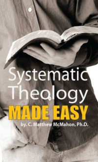 Systematic Theology Made Easy - C. Matthew McMahon