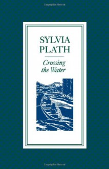 Crossing The Water - Sylvia Plath