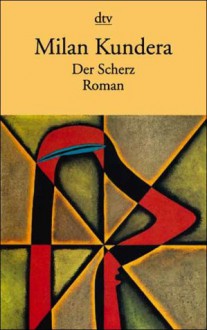 Der Scherz - Milan Kundera