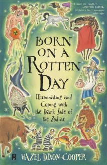 Born on a Rotten Day: Illuminating and Coping with the Dark Side of the Zodiac - Hazel Dixon-Cooper