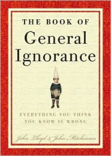 The Book of General Ignorance - John Lloyd, John Mitchinson