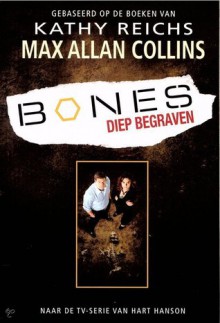 Bones: Diep begraven - Max Allan Collins, Kathy Reichs, Joost van der Meer, William Oostendorp