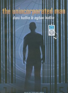 The Unincorporated Man - Dani Kollin, Eytan Kollin, Todd McLaren