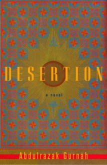 Desertion: A Novel - Abdulrazak Gurnah