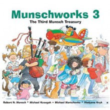 Munschworks 3: The Third Munsch Treasury (Munshworks) - Robert Munsch, Michael Martchenko, Vladyana Langer Krykorka