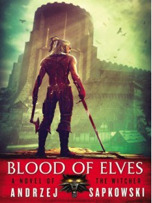 Blood of Elves (The Witcher Series, # 2) - Andrzej Sapkowski