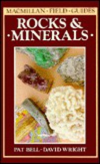 Rocks and Minerals (Macmillan Field Guide) - Pat Bell, David Wright