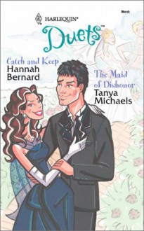 Catch and Keep / The Maid of Dishonor - Hannah Bernard, Tanya Michaels