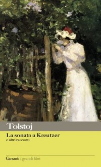 La sonata a Kreutzer e altri racconti - Leo Tolstoy, Laura Salmon