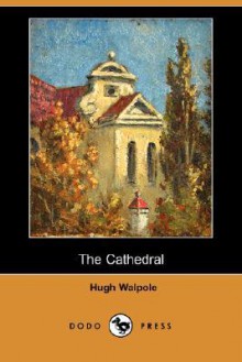 The Cathedral (Dodo Press) - Hugh Walpole