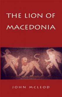 The Lion of Macedonia - John McLeod