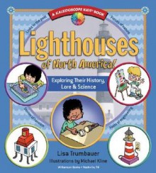 Lighthouses of North America!: Exploring Their History, Lore & Science (Kaleidoscope Kids Books) - Lisa Trumbauer, Lisa Trumbaouer, Michael Kline