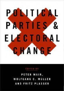 Political Parties and Electoral Change: Party Responses to Electoral Markets - Peter Mair