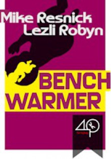 Benchwarmer - Mike Resnick, Lezli Robyn