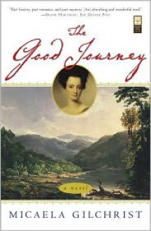 The Good Journey: A Novel - Micaela Gilchrist