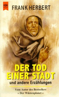 Der Tod einer Stadt. Gesammelte Erzählungen - Frank Herbert