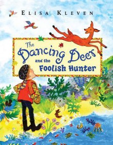 The Dancing Deer and the Foolish Hunter - Elisa Kleven