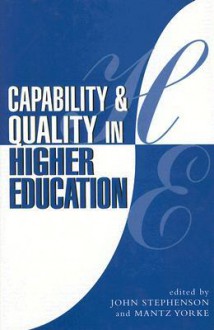 Capability and Quality in Higher Education - John Stephenson, Mantz Yorke