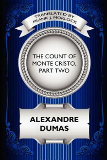 The Count of Monte Cristo, Part Two: The Resurrection of Edmond Dantes: A Play in Five Acts - Frank J. Morlock, Alexandre Dumas