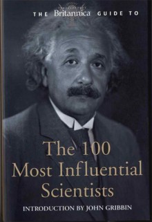 The Britannica Guide to the 100 Most Influential Scientists - Encyclopaedia Britannica