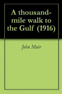 A thousand-mile walk to the Gulf (1916) - John Muir, William Frederic Badè