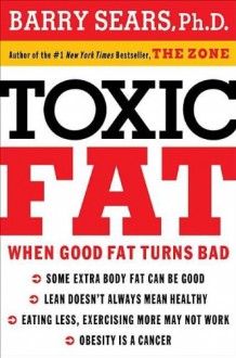 Toxic Fat: When Good Fat Turns Bad - Barry Sears