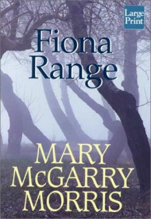 Fiona Range - Mary McGarry Morris