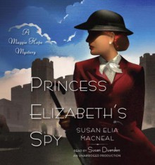 Princess Elizabeth's Spy (Maggie Hope, #2) - Susan Elia MacNeal