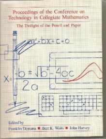 Proceedings of the Conference on Technology in Collegiate Mathematics: The Twilight of the ..... - Franklin Demana, John Harvey