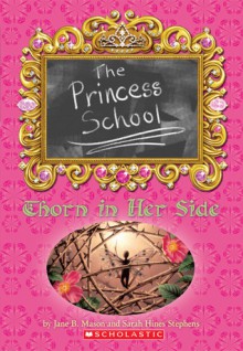 Princess School: Thorn In Her Side - Jane B. Mason, Sarah Hines Stephens