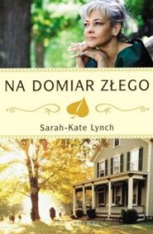 Na domiar złego - Sarah-Kate Lynch