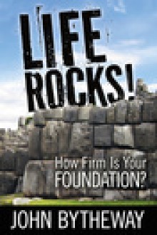 Life Rocks! How Firm is Your Foundation? - John Bytheway