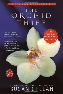 The Orchid Thief: A True Story of Beauty and Obsession - Susan Orlean