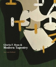 Gloria F. Ross and Modern Tapestry - Ann Hedlund, Grace Glueck