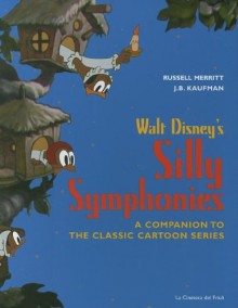 Walt Disney's Silly Symphonies: A Companion to the Classic Cartoon Series - Russell Merritt, J.B. Kaufman